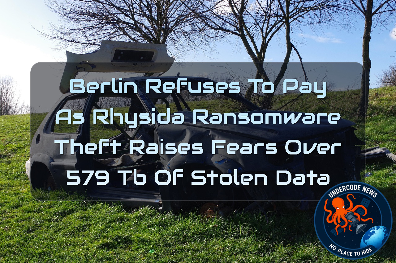 Berlin Refuses to Pay as Rhysida Ransomware Theft Raises Fears Over 579 TB of Stolen Data + Video