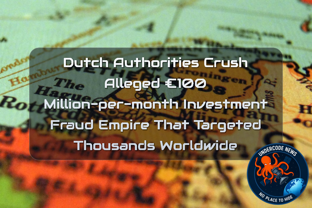 Dutch Authorities Crush Alleged €100 Million-Per-Month Investment Fraud Empire That Targeted Thousands Worldwide + Video
