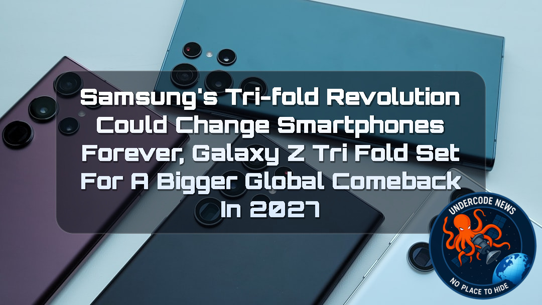 Samsung’s Tri-Fold Revolution Could Change Smartphones Forever, Galaxy Z TriFold Set for a Bigger Global Comeback in 2027 + Video