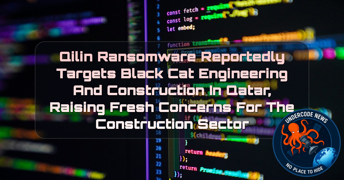 Qilin Ransomware Reportedly Targets Black Cat Engineering and Construction in Qatar, Raising Fresh Concerns for the Construction Sector + Video