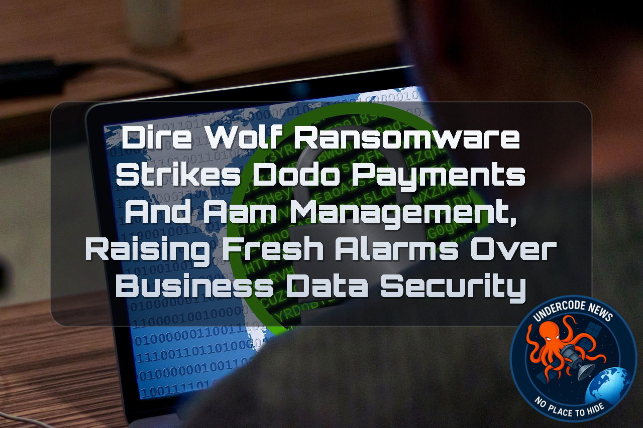 DireWolf Ransomware Strikes DodoPayments and AAM Management, Raising Fresh Alarms Over Business Data Security + Video