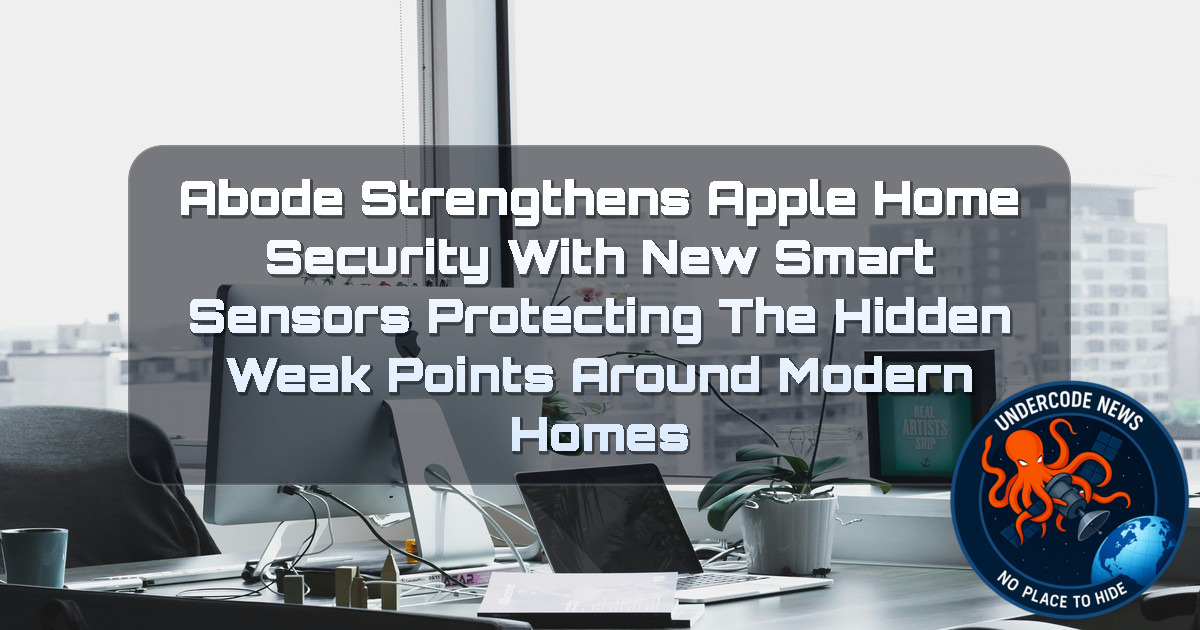 Abode Strengthens Apple Home Security With New Smart Sensors Protecting the Hidden Weak Points Around Modern Homes + Video