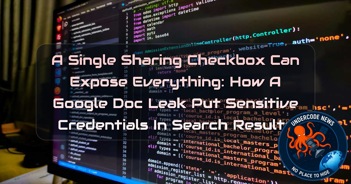 A Single Sharing Checkbox Can Expose Everything: How a Google Doc Leak Put Sensitive Credentials in Search Results + Video