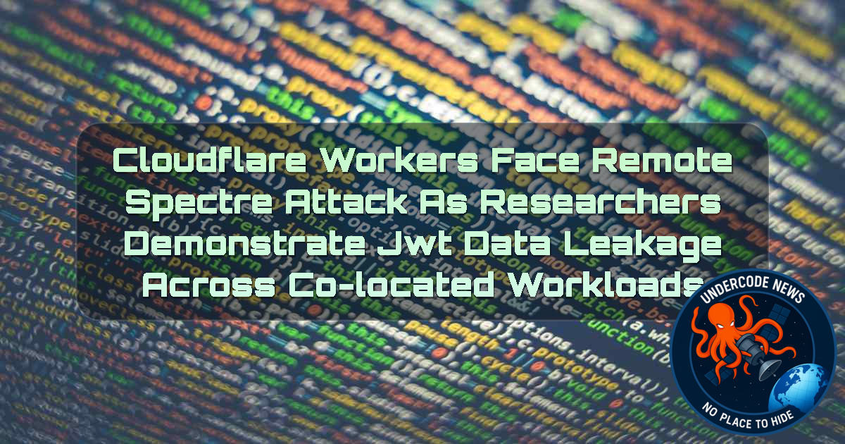Cloudflare Workers Face Remote Spectre Attack as Researchers Demonstrate JWT Data Leakage Across Co-Located Workloads + Video