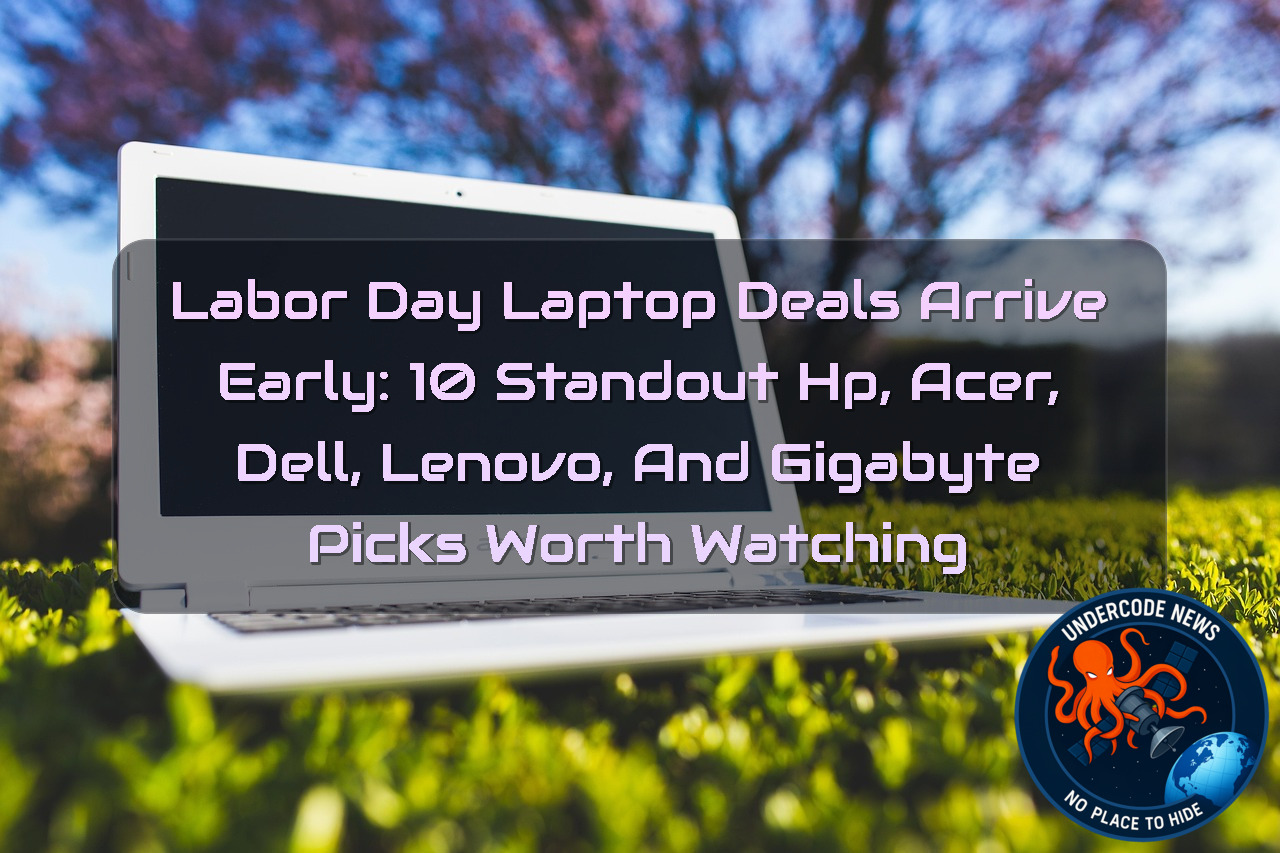 Labor Day Laptop Deals Arrive Early: 10 Standout HP, Acer, Dell, Lenovo, and Gigabyte Picks Worth Watching + Video