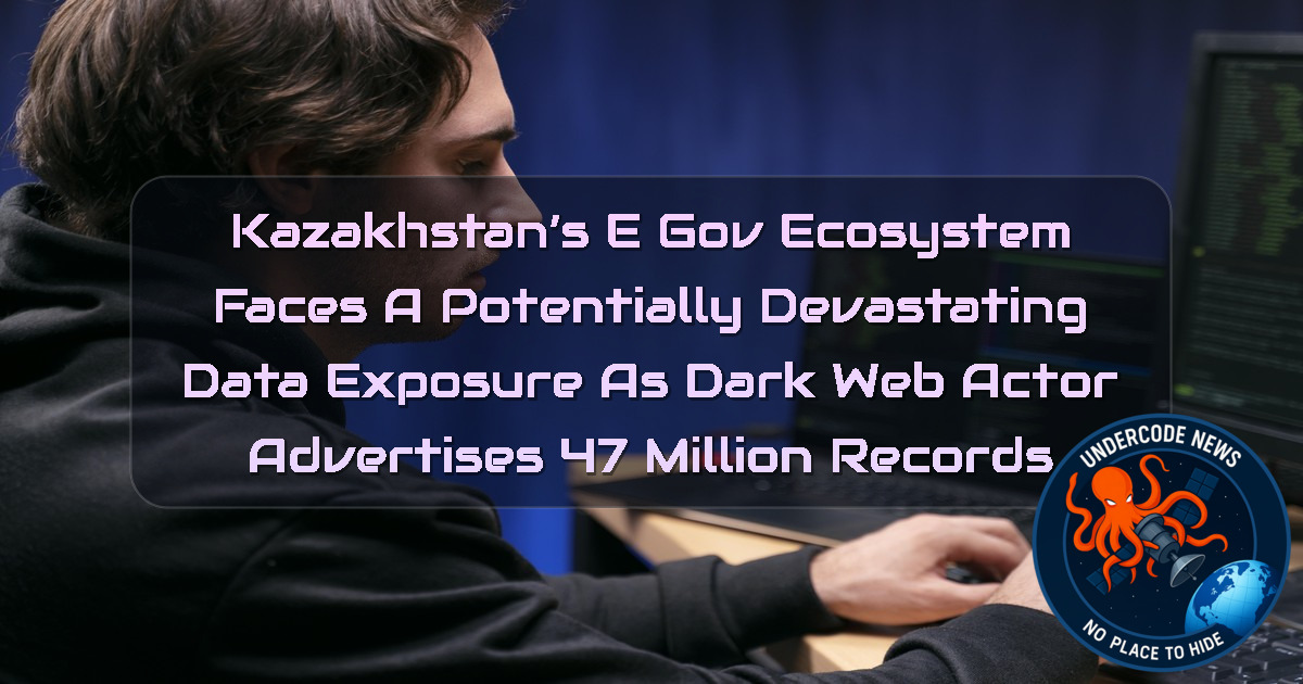 Kazakhstan’s eGov Ecosystem Faces a Potentially Devastating Data Exposure as Dark Web Actor Advertises 47 Million Records + Video