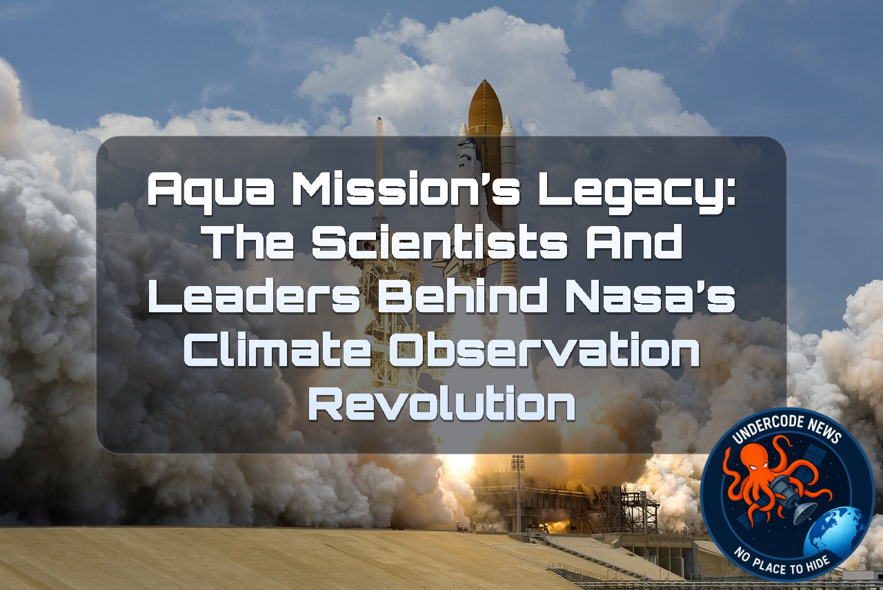 Aqua Mission’s Legacy: The Scientists and Leaders Behind NASA’s Climate Observation Revolution