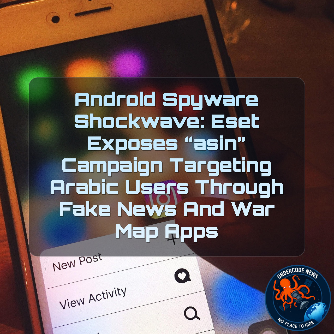 Android Spyware Shockwave: ESET Exposes “Asin” Campaign Targeting Arabic Users Through Fake News and War Map Apps