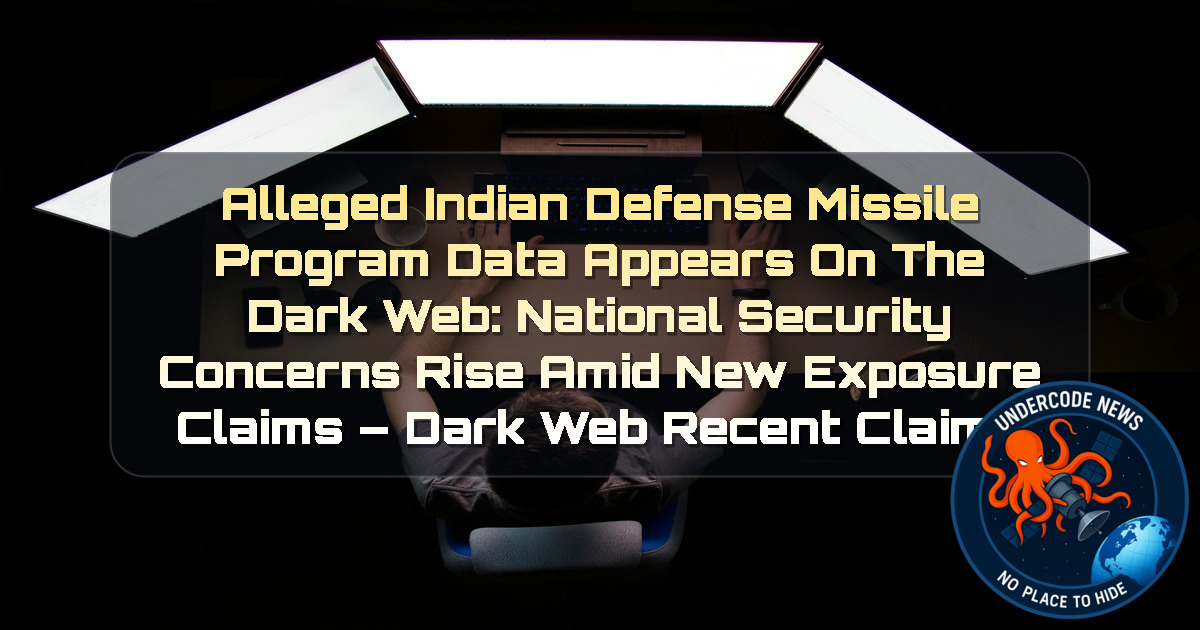 Alleged Indian Defense Missile Program Data Appears on the Dark Web: National Security Concerns Rise Amid New Exposure Claims – Dark Web Recent Claims + Video
