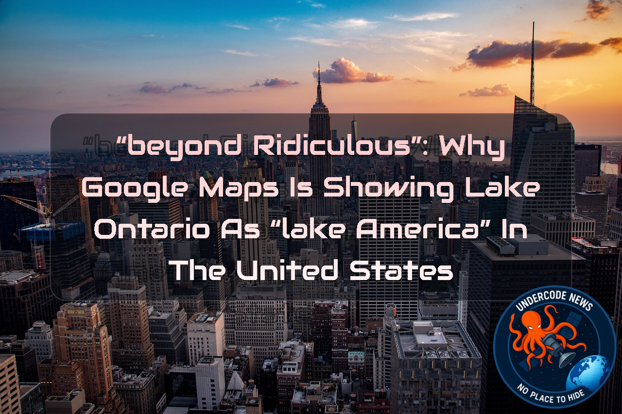 “Beyond Ridiculous”: Why Google Maps Is Showing Lake Ontario as “Lake America” in the United States