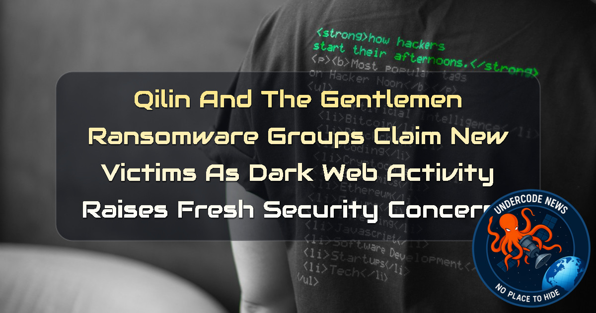 Qilin and TheGentlemen Ransomware Groups Claim New Victims as Dark Web Activity Raises Fresh Security Concerns + Video
