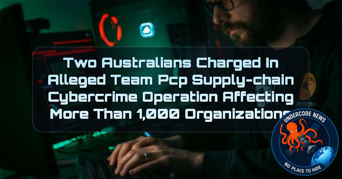 Two Australians Charged in Alleged TeamPCP Supply-Chain Cybercrime Operation Affecting More Than 1,000 Organizations + Video