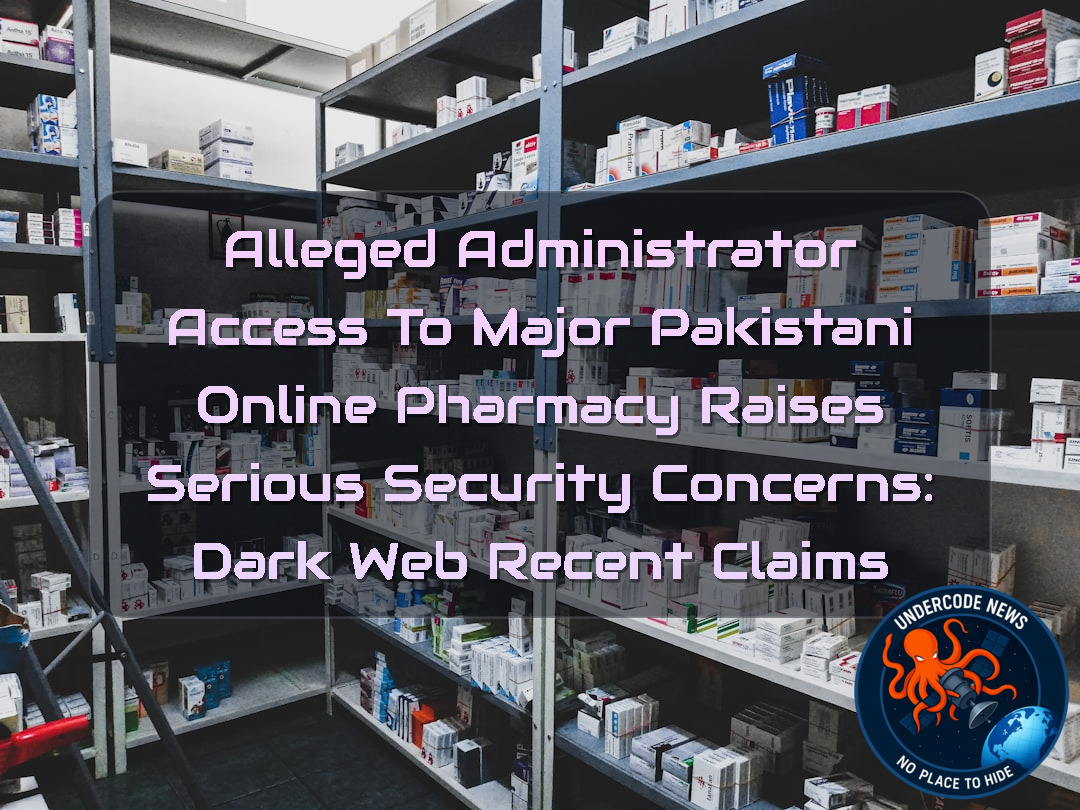 Alleged Administrator Access to Major Pakistani Online Pharmacy Raises Serious Security Concerns: Dark Web Recent Claims + Video
