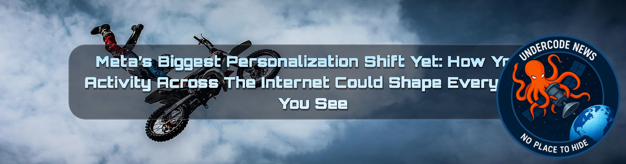 Meta’s Biggest Personalization Shift Yet: How Your Activity Across the Internet Could Shape Everything You See