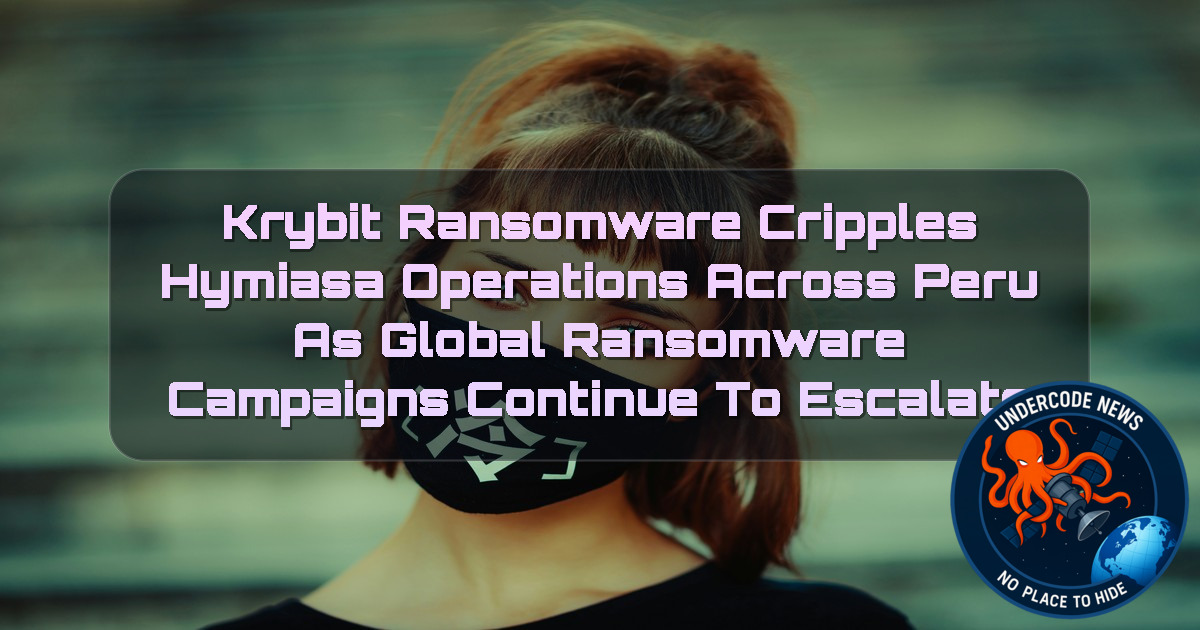 Krybit Ransomware Cripples HYMIASA Operations Across Peru as Global Ransomware Campaigns Continue to Escalate + Video