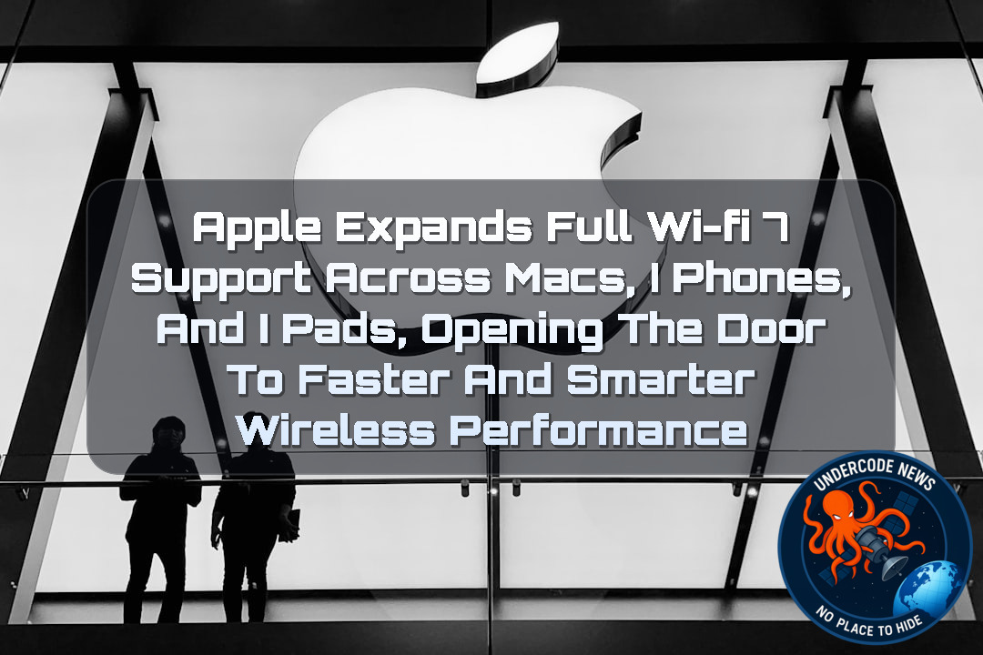 Apple Expands Full Wi-Fi 7 Support Across Macs, iPhones, and iPads, Opening the Door to Faster and Smarter Wireless Performance + Video