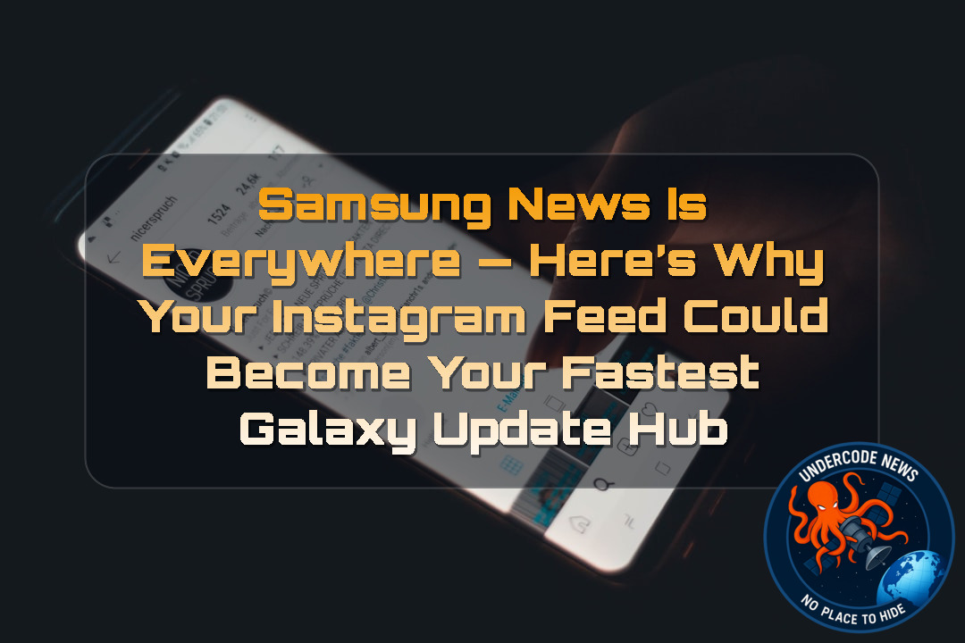 Samsung News Is Everywhere — Here’s Why Your Instagram Feed Could Become Your Fastest Galaxy Update Hub + Video