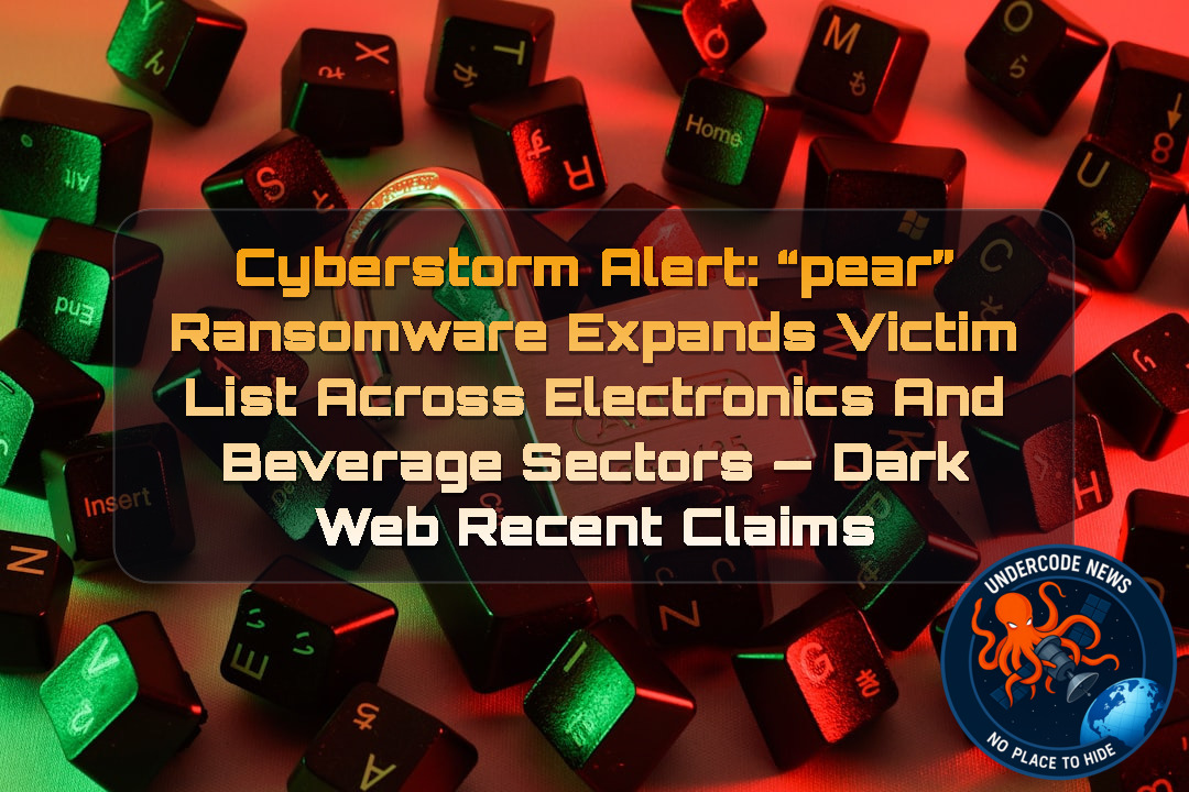 Cyberstorm Alert: “pear” Ransomware Expands Victim List Across Electronics and Beverage Sectors — Dark Web recent claims