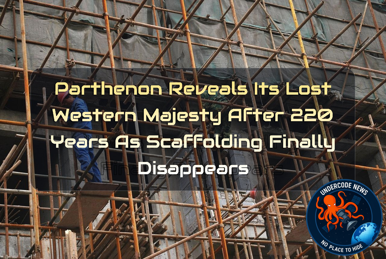 Parthenon Reveals Its Lost Western Majesty After 220 Years as Scaffolding Finally Disappears + Video