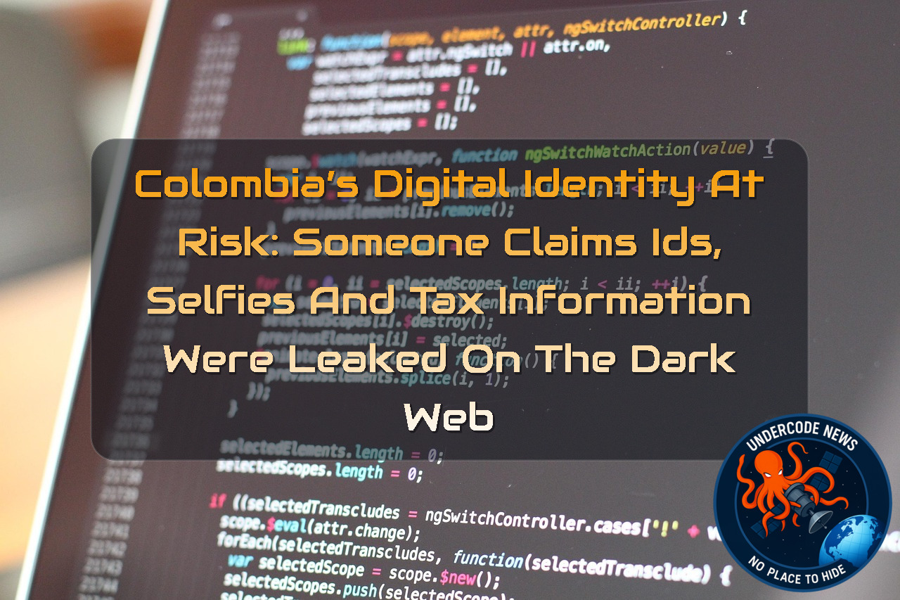 Colombia’s Digital Identity at Risk: Someone Claims IDs, Selfies and Tax Information Were Leaked on the Dark Web + Video
