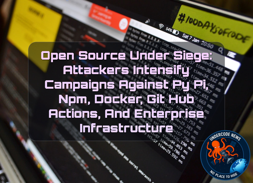 Open Source Under Siege: Attackers Intensify Campaigns Against PyPI, npm, Docker, GitHub Actions, and Enterprise Infrastructure + Video
