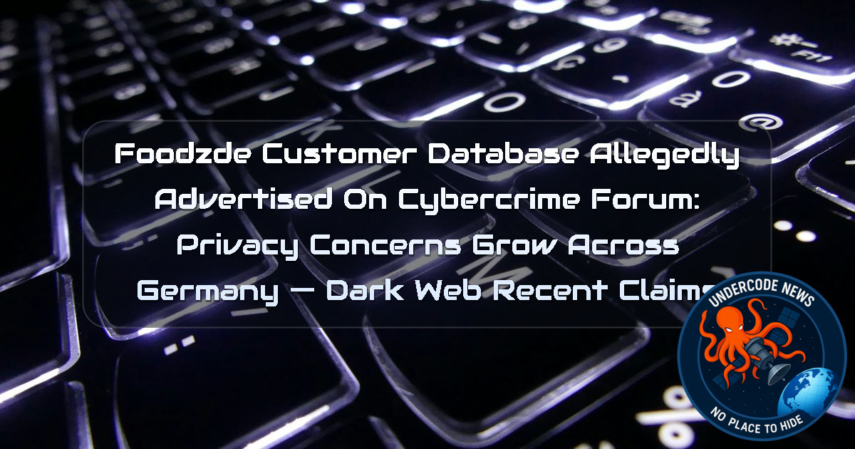 foodzde Customer Database Allegedly Advertised on Cybercrime Forum: Privacy Concerns Grow Across Germany — Dark Web Recent Claims + Video