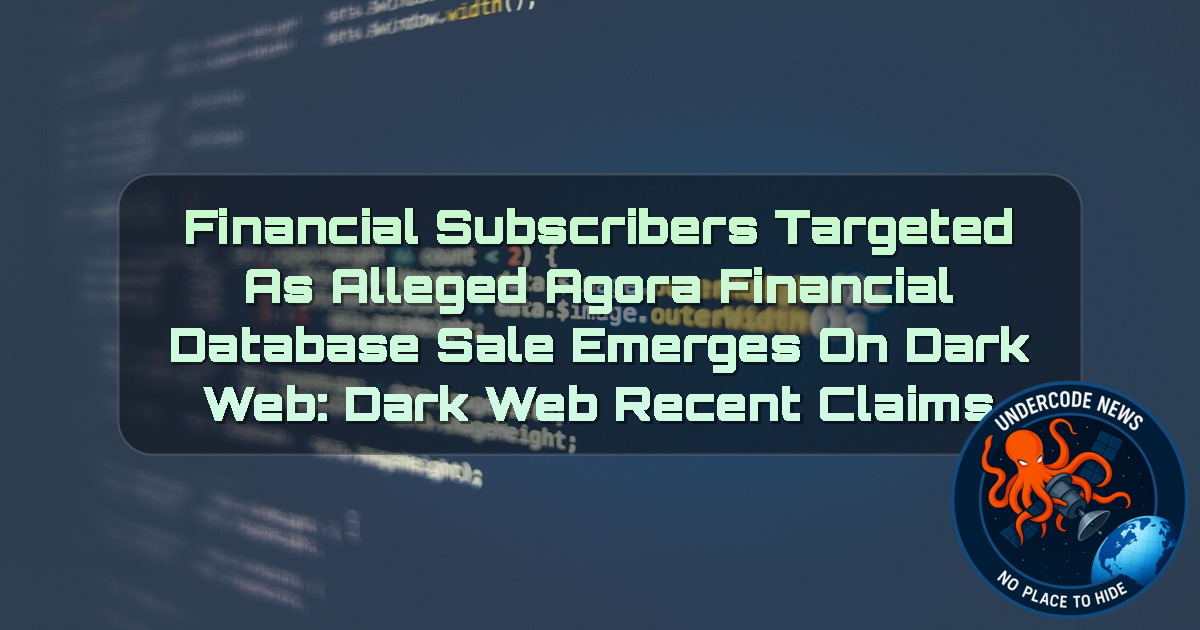 Financial Subscribers Targeted as Alleged Agora Financial Database Sale Emerges on Dark Web: Dark Web recent claims + Video