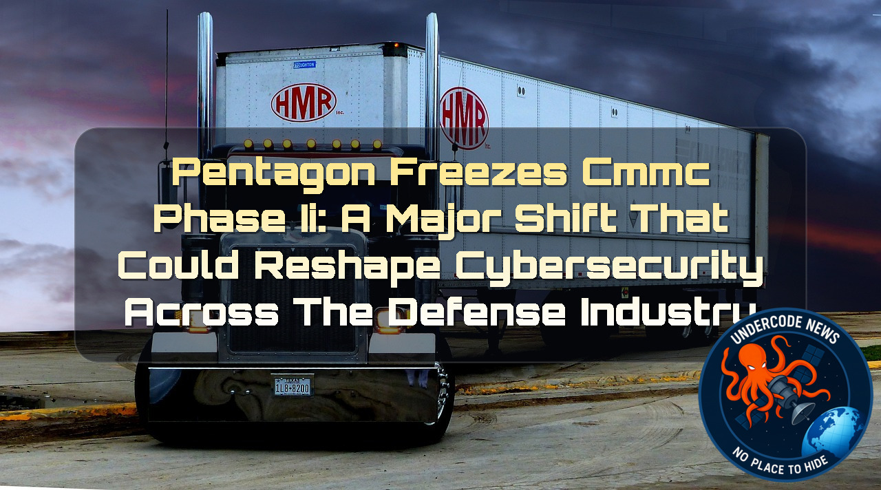 Pentagon Freezes CMMC Phase II: A Major Shift That Could Reshape Cybersecurity Across the Defense Industry + Video