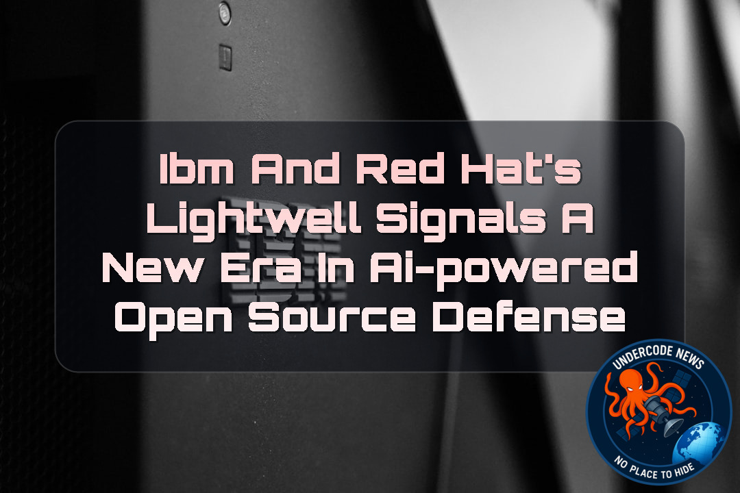 IBM and Red Hat’s Lightwell Signals a New Era in AI-Powered Open Source Defense + Video