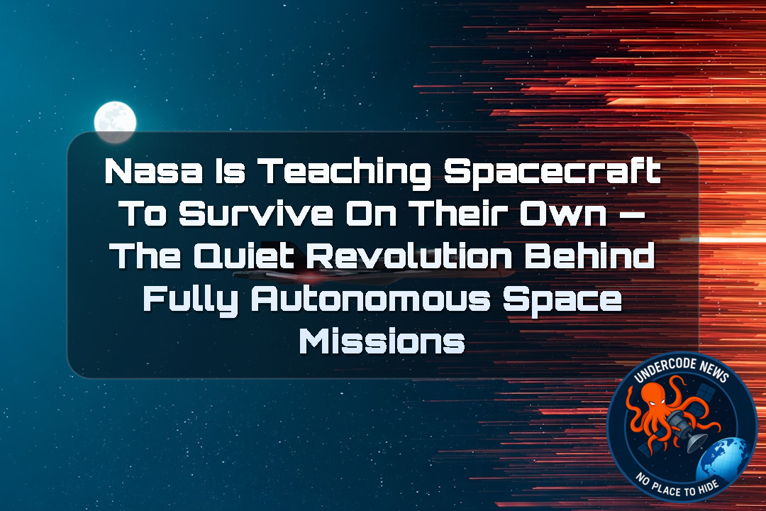 NASA Is Teaching Spacecraft to Survive on Their Own — The Quiet Revolution Behind Fully Autonomous Space Missions + Video
