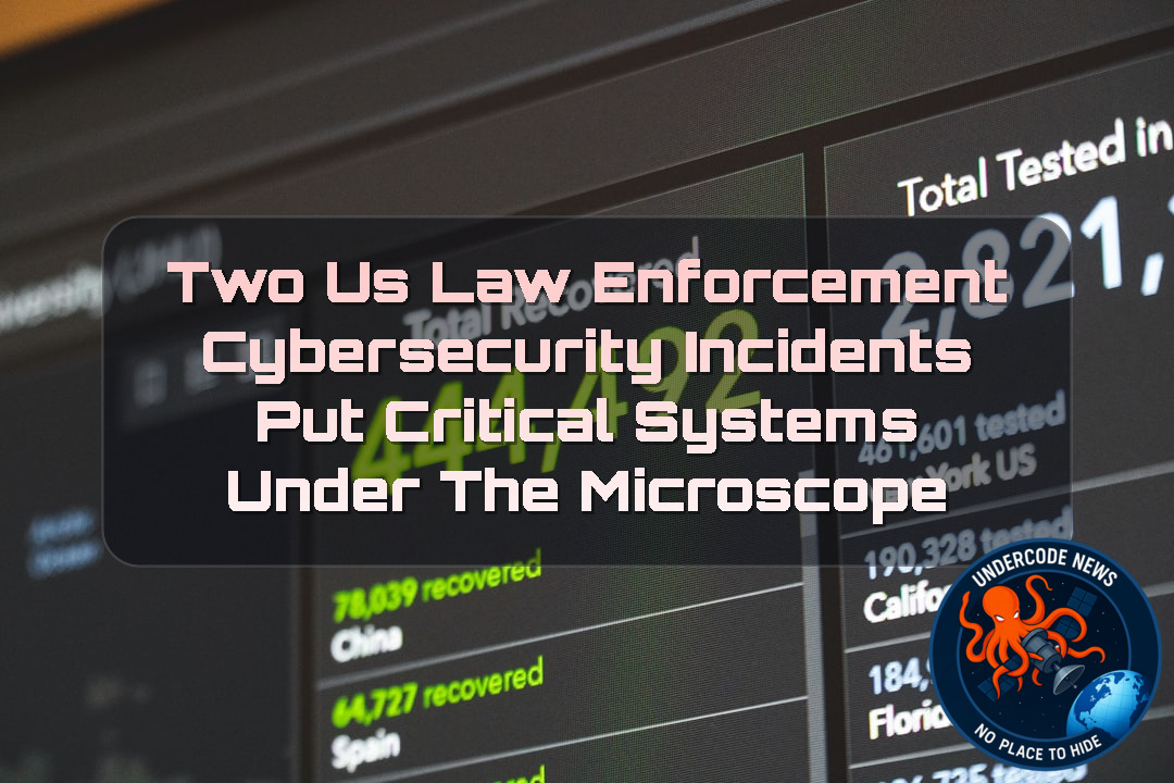 Two US Law Enforcement Cybersecurity Incidents Put Critical Systems Under the Microscope + Video