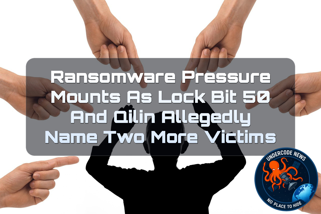 Ransomware Pressure Mounts as LockBit 50 and Qilin Allegedly Name Two More Victims + Video
