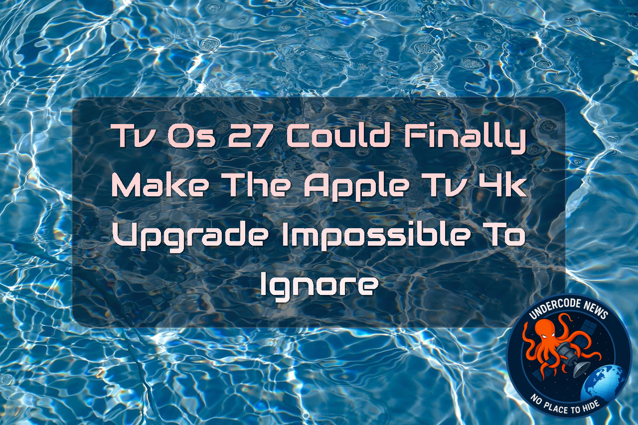 tvOS 27 Could Finally Make the Apple TV 4K Upgrade Impossible to Ignore + Video