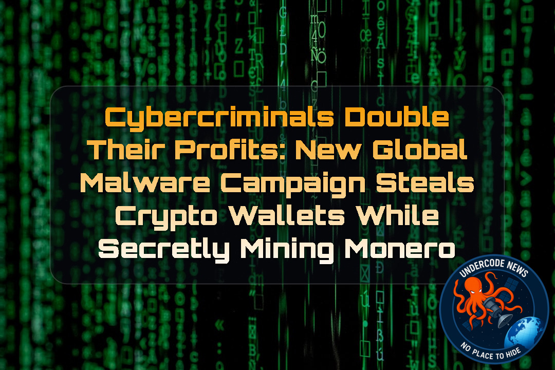 Cybercriminals Double Their Profits: New Global Malware Campaign Steals Crypto Wallets While Secretly Mining Monero + Video