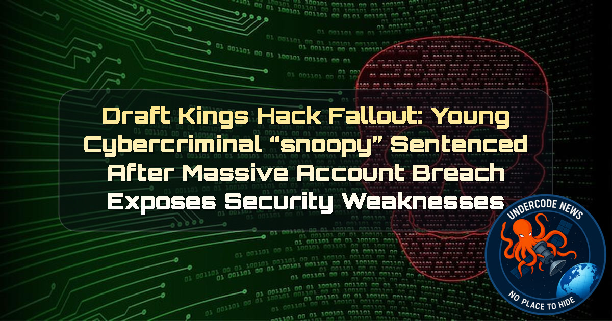 DraftKings Hack Fallout: Young Cybercriminal “Snoopy” Sentenced After Massive Account Breach Exposes Security Weaknesses