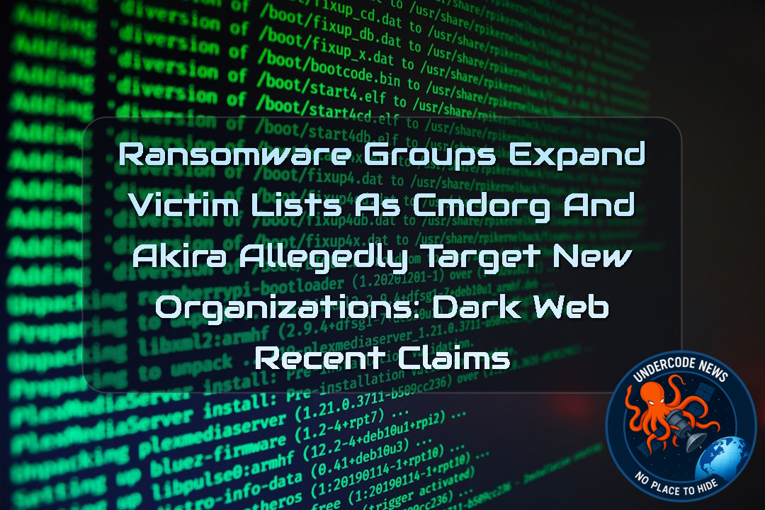 Ransomware Groups Expand Victim Lists as cmdorg and akira Allegedly Target New Organizations: Dark Web Recent Claims + Video
