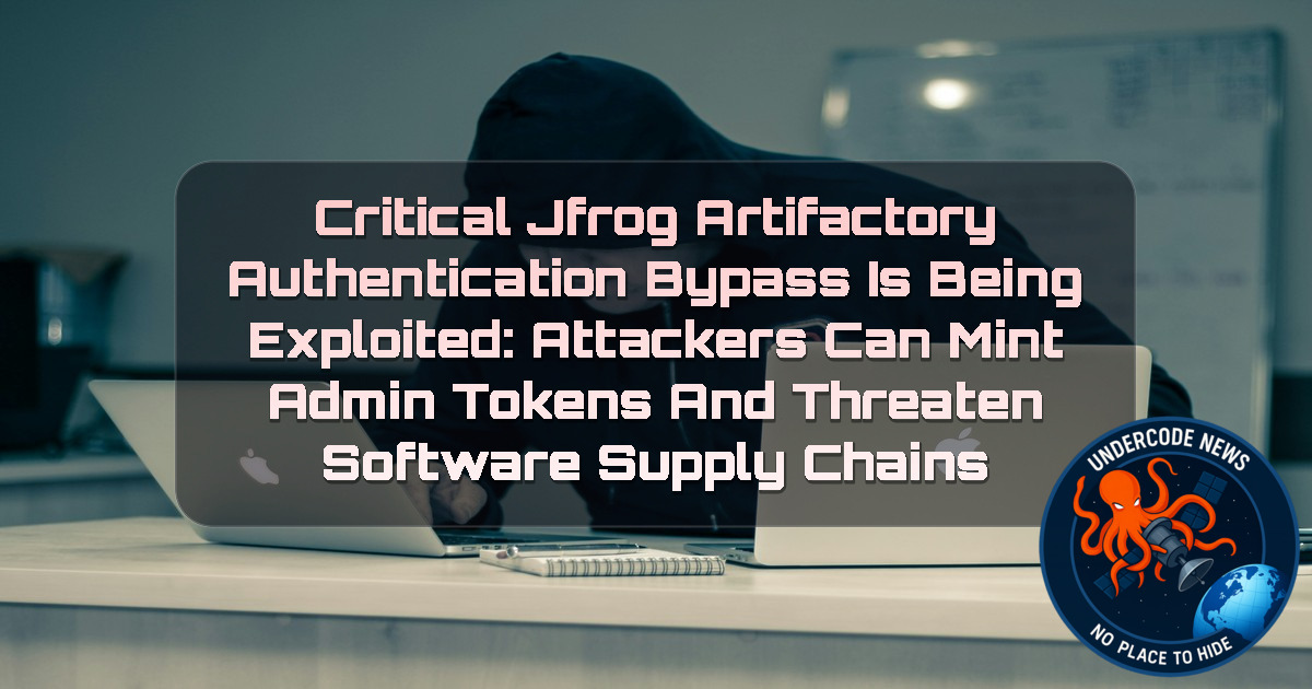 Critical JFrog Artifactory Authentication Bypass Is Being Exploited: Attackers Can Mint Admin Tokens and Threaten Software Supply Chains + Video