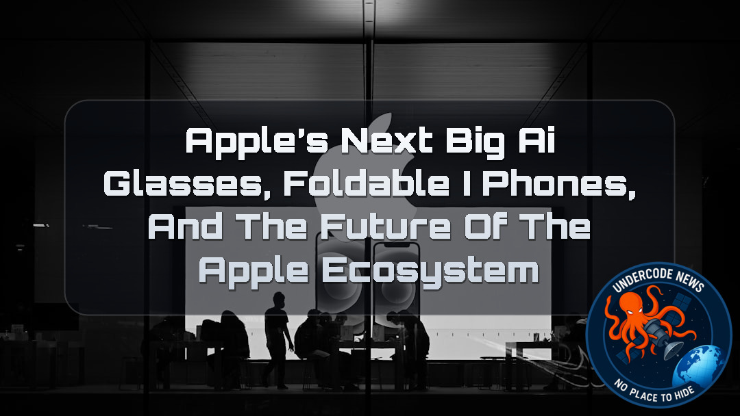 Apple’s Next Big Leap? AI Glasses, Foldable iPhones, and the Future of the Apple Ecosystem + Video