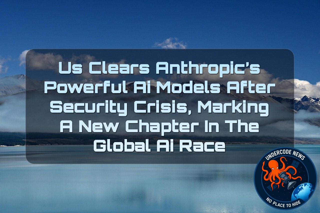 US Clears Anthropic’s Powerful AI Models After Security Crisis, Marking a New Chapter in the Global AI Race + Video