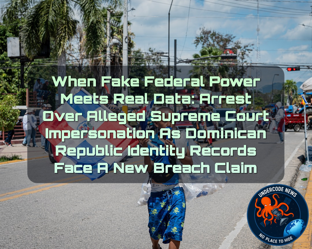 When Fake Federal Power Meets Real Data: Arrest Over Alleged Supreme Court Impersonation as Dominican Republic Identity Records Face a New Breach Claim + Video