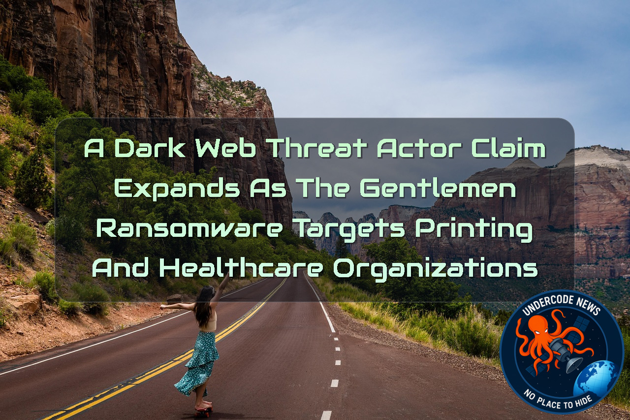 A DarkWeb Threat Actor Claim Expands as TheGentlemen Ransomware Targets Printing and Healthcare Organizations + Video