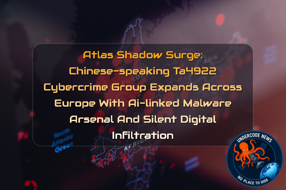 Atlas Shadow Surge: Chinese-Speaking TA4922 Cybercrime Group Expands Across Europe with AI-Linked Malware Arsenal and Silent Digital Infiltration + Video