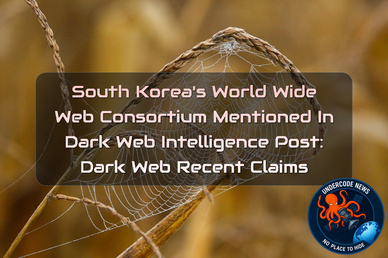 South Korea’s World Wide Web Consortium Mentioned in Dark Web Intelligence Post: Dark Web Recent Claims + Video
