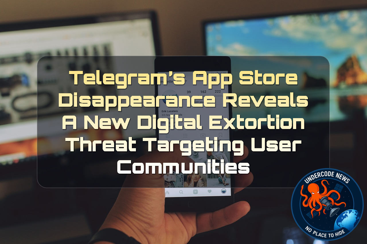 Telegram’s App Store Disappearance Reveals a New Digital Extortion Threat Targeting User Communities + Video