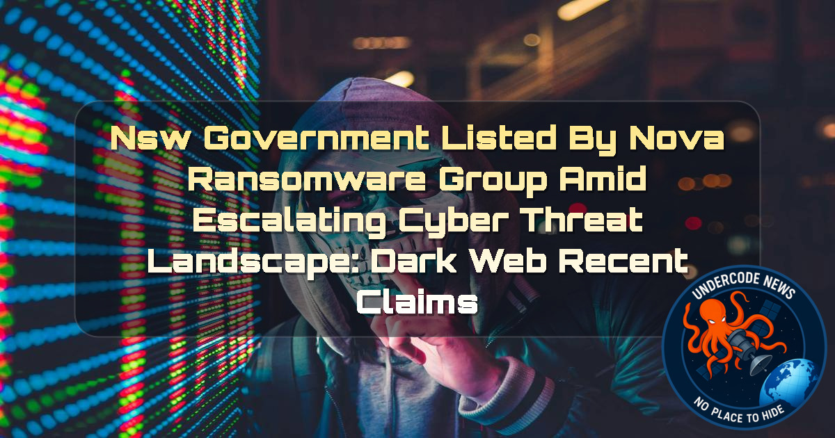NSW Government Listed by Nova Ransomware Group Amid Escalating Cyber Threat Landscape: Dark Web Recent Claims + Video