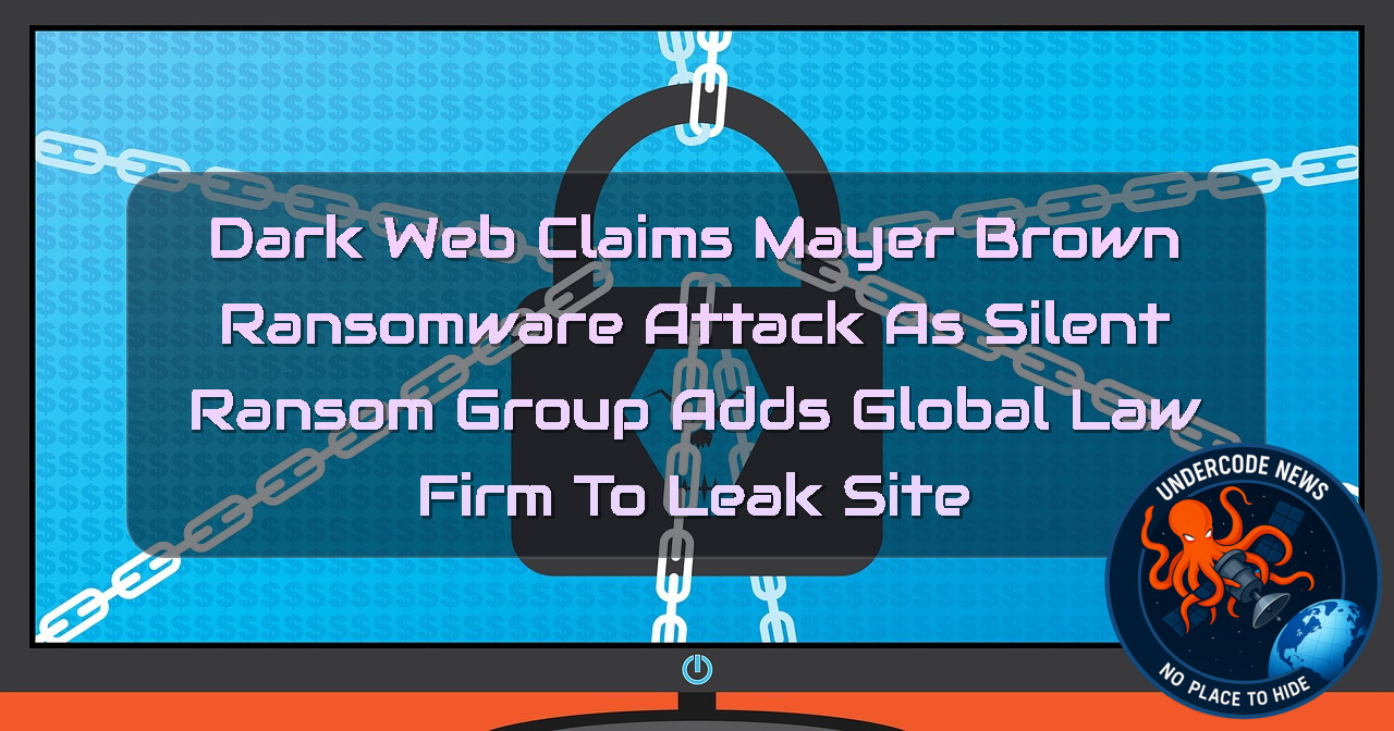 Dark Web Claims Mayer Brown Ransomware Attack as SilentRansomGroup Adds Global Law Firm to Leak Site + Video