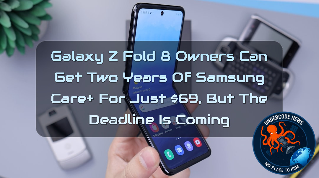 Galaxy Z Fold 8 Owners Can Get Two Years of Samsung Care+ for Just 9, But the Deadline Is Coming + Video