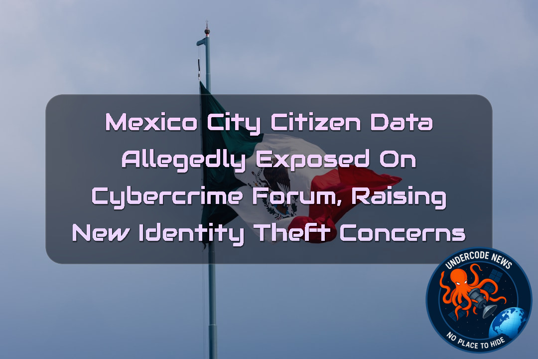 Mexico City Citizen Data Allegedly Exposed on Cybercrime Forum, Raising New Identity Theft Concerns + Video