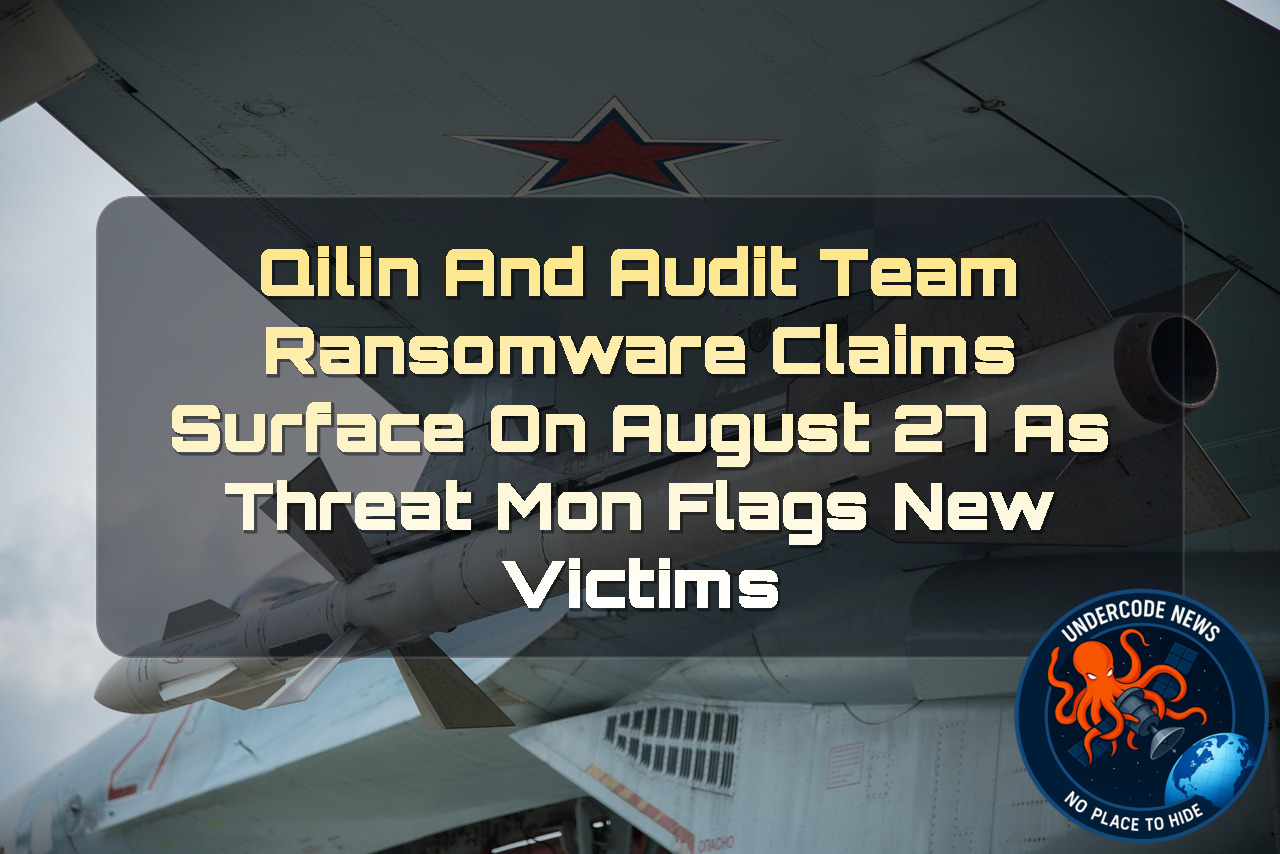 Qilin and AuditTeam Ransomware Claims Surface on August 27 as ThreatMon Flags New Victims + Video