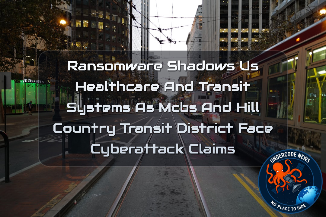 Ransomware Shadows US Healthcare and Transit Systems as MCBS and Hill Country Transit District Face Cyberattack Claims + Video